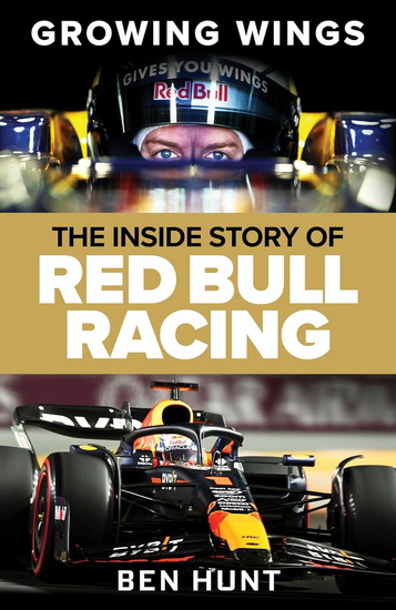 Growing Wings: The Inside Story of Red Bull Racing - BEN HUNT