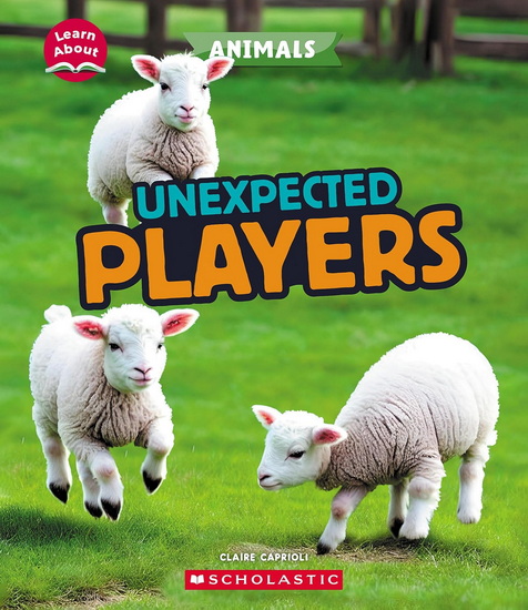 Unexpected Players (Learn About: Animals) - CLAIRE CAPRIOLI