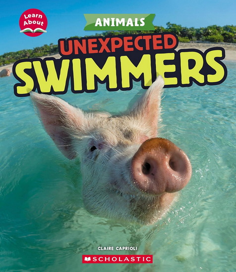 Unexpected Swimmers (Learn About: Animals) - CLAIRE CAPRIOLI