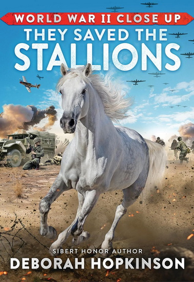 World War II Close Up: They Saved the Stallions - DEBORAH HOPKINSON