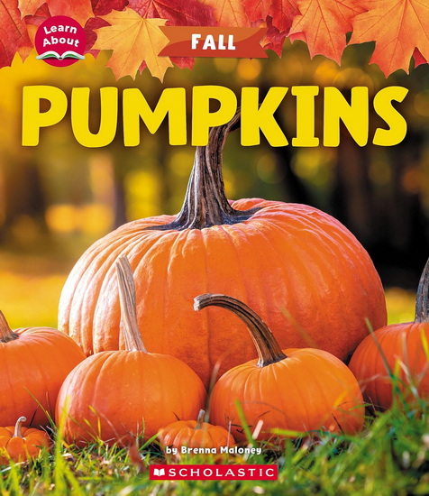 Pumpkins (Learn About: Fall) - BRENNA MALONEY
