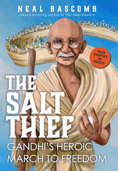 The Salt Thief: Gandhi's Heroic March to Freedom - NEAL BASCOMB