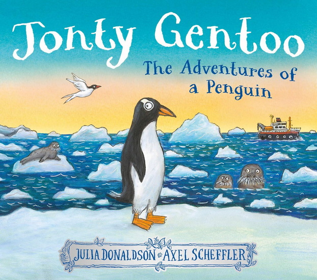Jonty Gentoo - The Adventures of a Penguin - JULIA DONALDSON - AXEL SCHEFFLER