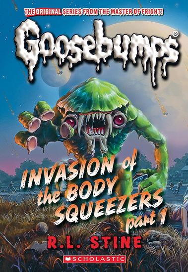Invasion of the Body Squeezers: Part 1 (Goosebumps Classics #41) - R L STINE