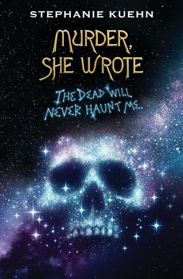 The Dead Will Never Haunt Me (Murder, She Wrote #3) - STEPHANIE KUEHN