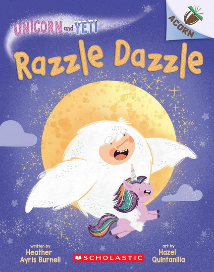 Razzle Dazzle: An Acorn Book (Unicorn and Yeti #9) - HEATHER AYRIS BURNELL - HAZEL QUINTANILLA