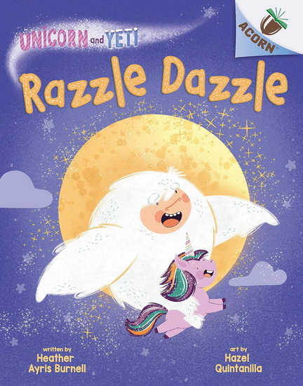 Razzle Dazzle: An Acorn Book (Unicorn and Yeti #9) - HEATHER AYRIS BURNELL - HAZEL QUINTANILLA