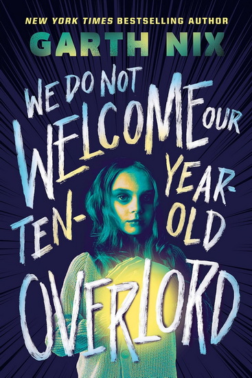 We Do Not Welcome Our Ten-Year-Old Overlord - GARTH NIX