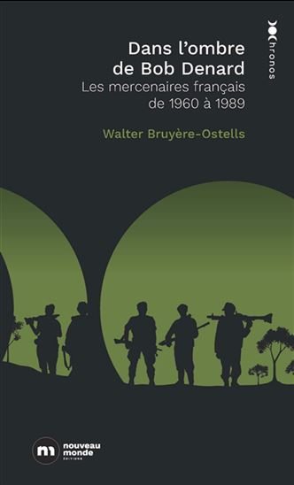 Dans l'ombre de Bob Denard : les mercenaires français de 1960 à 1989 - WALTER BRUYÈRE-OSTELLS