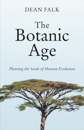 The Botanic Age: Planting the Seeds of Human Evolution - DEAN FALK