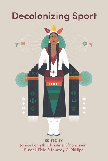 Decolonizing Sport - JANICE FORSYTH - CHRISTINE O’BONSAWIN