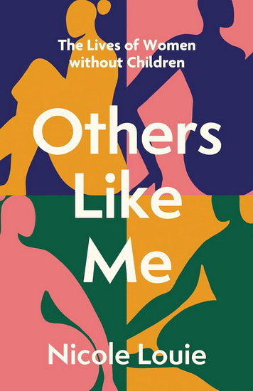 Others Like Me: The Lives of Women Without Children - NICOLE LOUIE