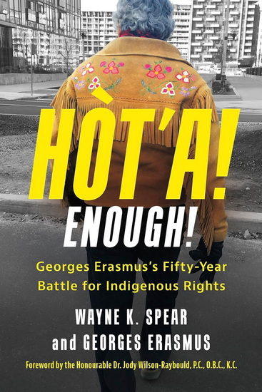 Enough! Georges Erasmus&#39;s Fifty-Year Battle for Indigenous Rights - WAYNE K SPEAR - GEORGES ERASMUS