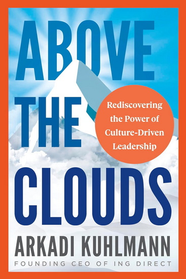 Above the Clouds: Rediscovering the Power of Culture-Driven Leadership - ARKADI KUHLMANN