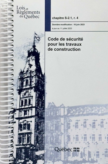 Code de sécurité pour les travaux de construction, chapitre S-2.1, r. 4 : dernière modification 27 juillet 2023 - COLLECTIF