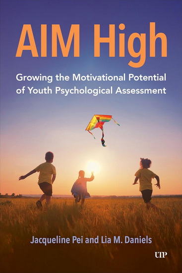AIM High: Growing the Motivational Potential of Youth Psychological Assessment - JACQUELINE PEI - LIA DANIELS