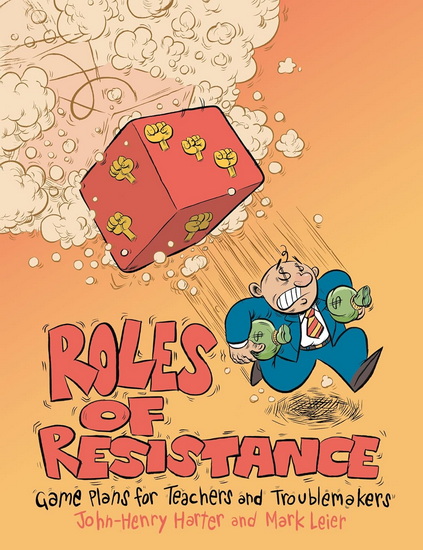 Roles of Resistance: Game Plans for Teachers and Troublemakers - JOHN-HENRY HARTER - MARK LEIER