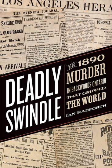 Deadly Swindle: An 1890 Murder in Backwoods Ontario that Gripped the World - IAN RADFORTH