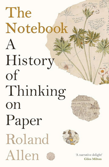 The Notebook: A History of Thinking on Paper - ROLAND ALLEN