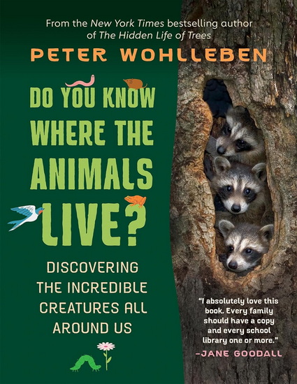 Do You Know Where the Animals Live?: Discovering the Incredible Creatures All Around Us - PETER WOHLLEBEN - SHELLEY TANAKA