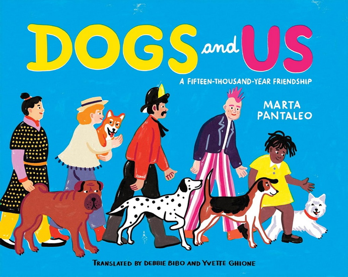 Dogs and Us: A Fifteen-Thousand-Year Friendship - MARTA PANTALEO