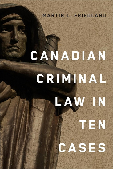 Canadian Criminal Law in Ten Cases - MARTIN L FRIEDLAND