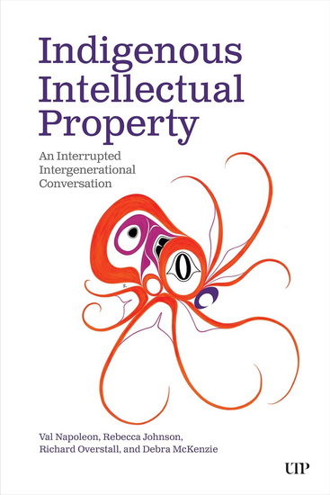 Indigenous Intellectual Property: An Interrupted Intergenerational Conversation - VAL NAPOLEON - REBECCA JOHNSON