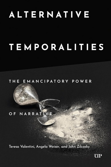 Alternative Temporalities: The Emancipatory Power of Narrative - JOHN ZILCOSKY - KERBY ANGELA WESIER