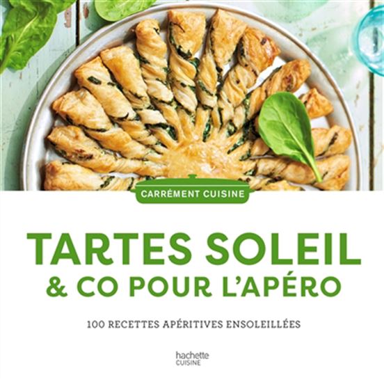 Tartes soleil & Co pour l&#39;apéro : 100 recettes apéritives ensoleillées N. éd. - COLLECTIF