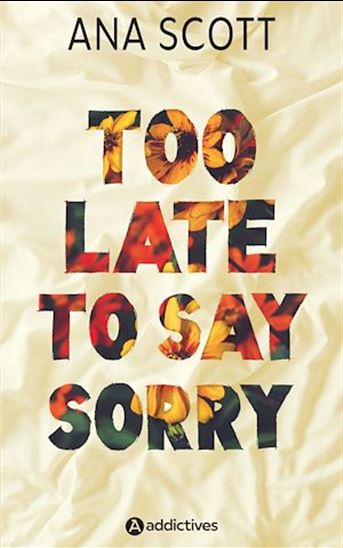 Too late to say sorry - ANA SCOTT