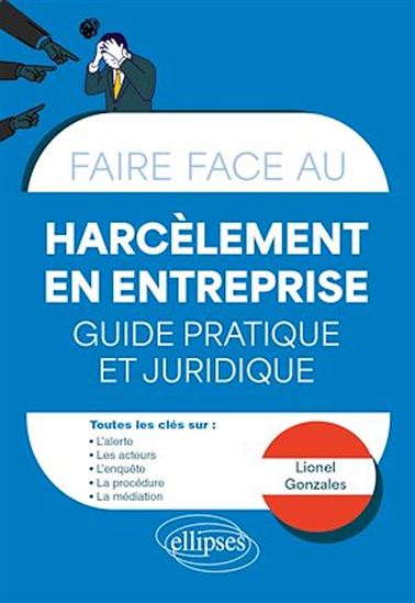 Faire face au Harcèlement en entreprise - Guide pratique et juridique - LIONEL GONZALES