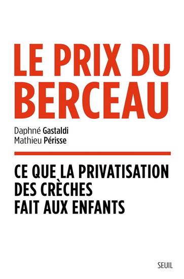 Le Prix du berceau : ce que la privatisation des crèches fait aux enfants - DAPHNÉ GASTALDI - MATHIEU PÉRISSE