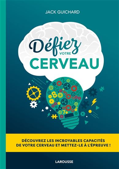 Défiez votre cerveau N. éd. - JACK GUICHARD