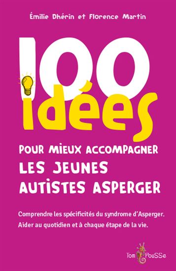 100 idées pour mieux accompagner les jeunes autistes Asperger - EMILIE DHÉRIN - FLORENCE MARTIN