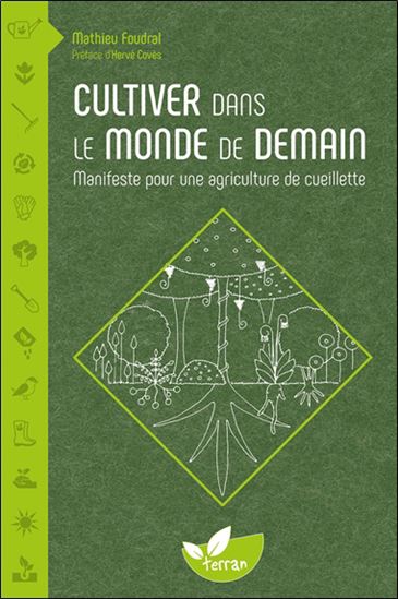 Cultiver dans le monde de demain : manifeste pour une agriculture de cueillette - MATHIEU FOUDRAL