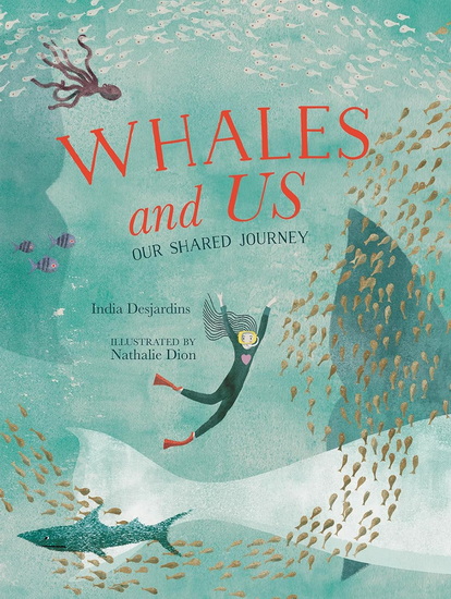 Whales and Us: Our Shared Journey - INDIA DESJARDINS - NATHALIE DION