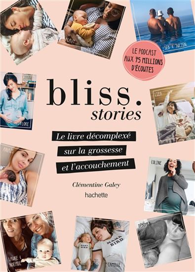 Bliss stories : le livre décomplexé sur la grossesse et l&#39;accouchement N. éd. - CLÉMENTINE GALEY - CÉLESTE WALLAERT