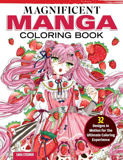 Magnificent Manga Coloring Book: 32 Designs in Motion for the Ultimate Coloring Experience - SARA STEDNER