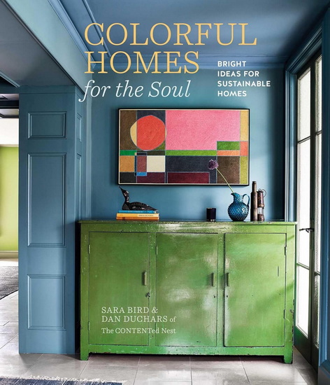 Colorful Homes for the Soul: Bright ideas for sustainable homes - SARA BIRD - DAN DUCHARS