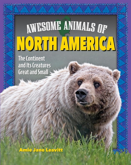 Awesome Animals of North America: The Continent and Its Creatures Great and Small - AMIE JANE LEAVITT
