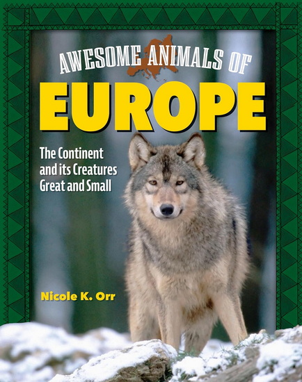 Awesome Animals of Europe and the United Kingdom: The Continent and Its Creatures Great and Small - TAMRA B ORR