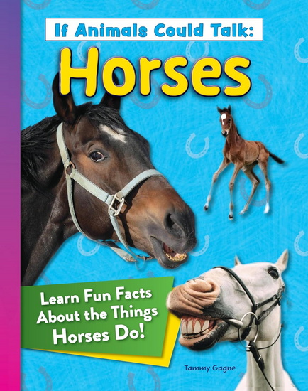 If Animals Could Talk: Horses: Learn Fun Facts About the Things Horses Do! - TAMMY GAGNE