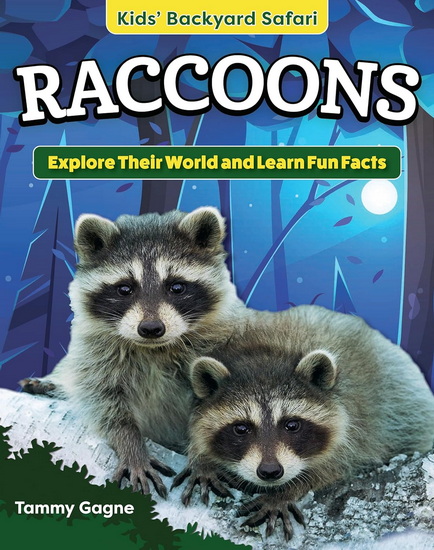 Kids&#39; Backyard Safari: Raccoons: Explore Their World and Learn Fun Facts - TAMMY GAGNE