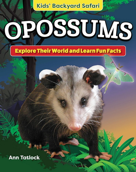 Kids&#39; Backyard Safari: Opossums: Explore Their World and Learn Fun Facts - ANN TATLOCK