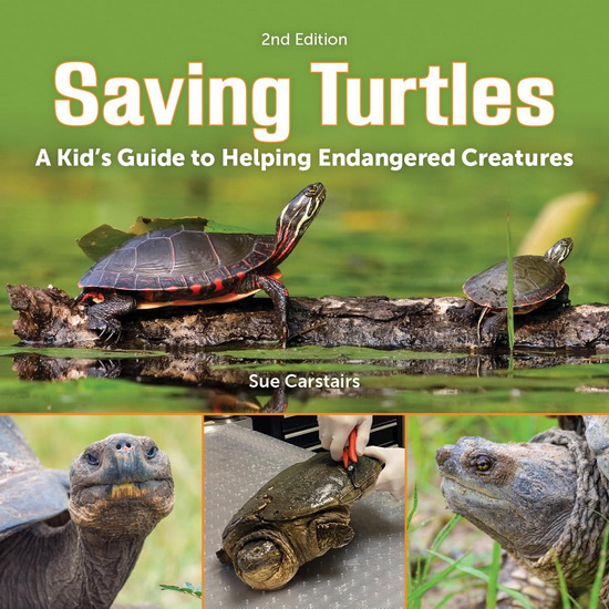 Saving Turtles: A Kid&#39;s Guide to Helping Endangered Creatures - SUE CARSTAIRS