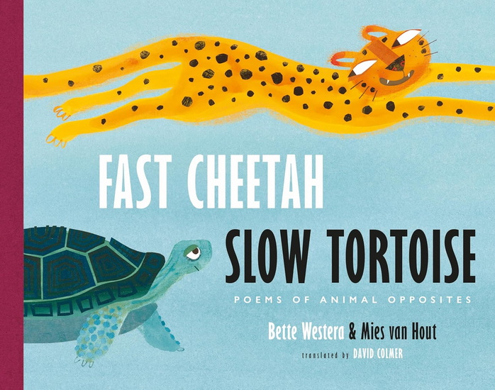Fast Cheetah, Slow Tortoise: Poems of Animal Opposites - BETTE WESTERA - MIES VAN HOUT