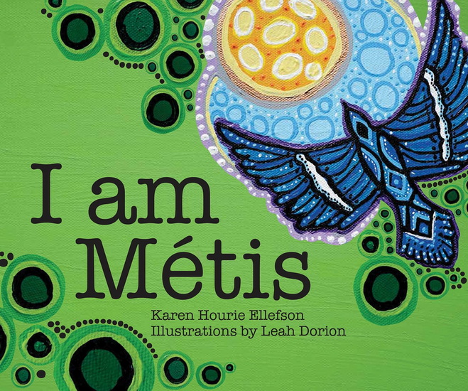 I Am Métis - KAREN HOURIE ELLEFSON - LEAH DORION