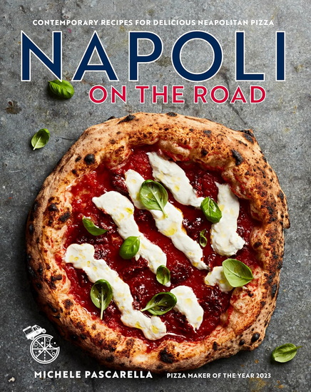 Napoli on the Road: Contemporary recipes for delicious Neapolitan pizza - MICHELE PASCARELLA