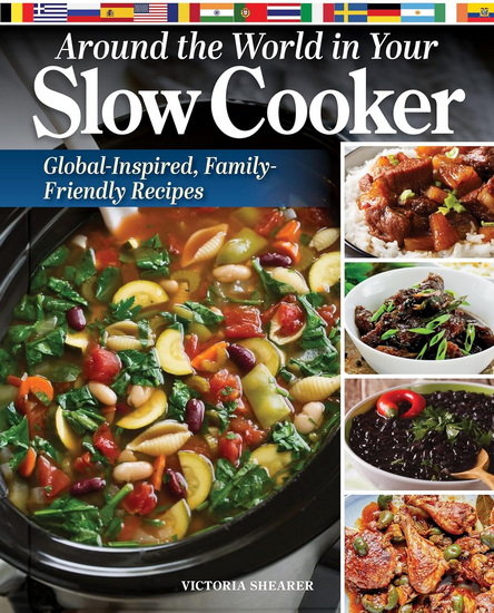Around the World in Your Slow Cooker: Delicious, Family-Friendly Global Recipes - VICTORIA SHEARER