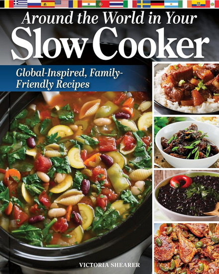 Around the World in Your Slow Cooker: Delicious, Family-Friendly Global Recipes - VICTORIA SHEARER